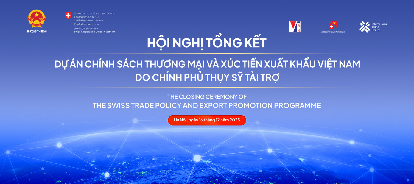 Sắp tổ chức hội nghị tổng kết dự án SwissTrade do Thụy Sĩ tài trợ